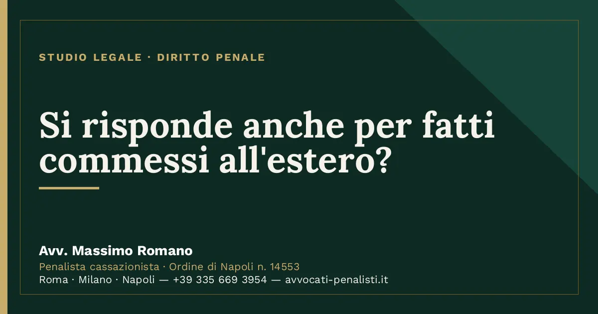 Si risponde anche per fatti commessi all'estero? — scheda dello Studio Legale Avv. Massimo Romano