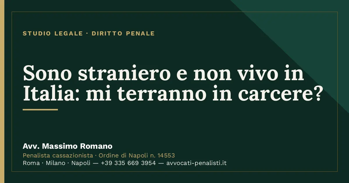 Sono straniero e non vivo in Italia: mi terranno in carcere? — scheda dello Studio Legale Avv. Massimo Romano