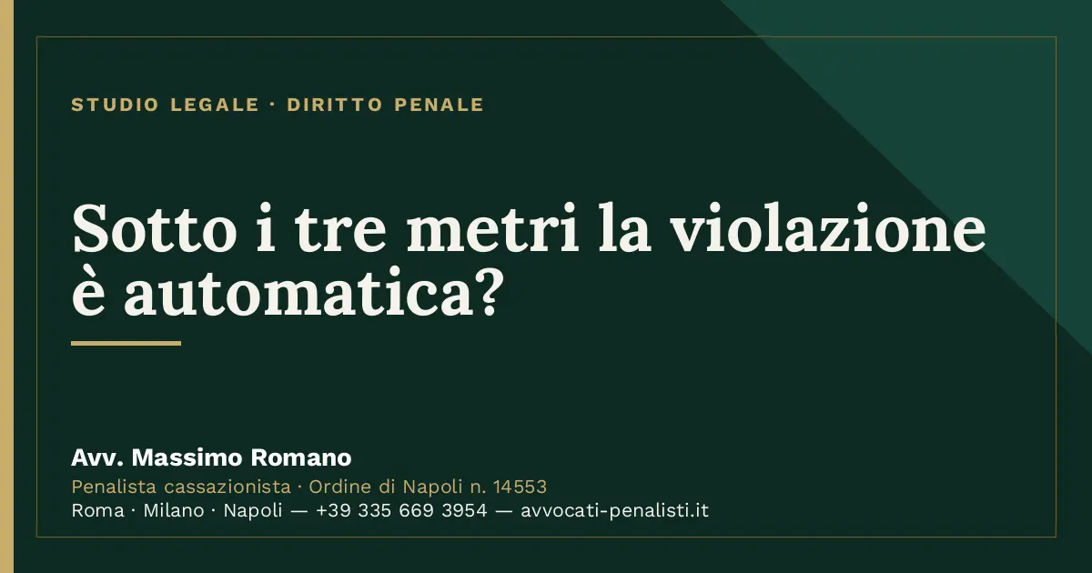Sotto i tre metri la violazione è automatica? — scheda dello Studio Legale Avv. Massimo Romano