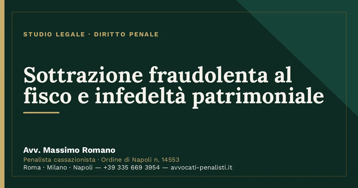 Sottrazione fraudolenta al fisco e infedeltà patrimoniale — scheda dello Studio Legale Avv. Massimo Romano