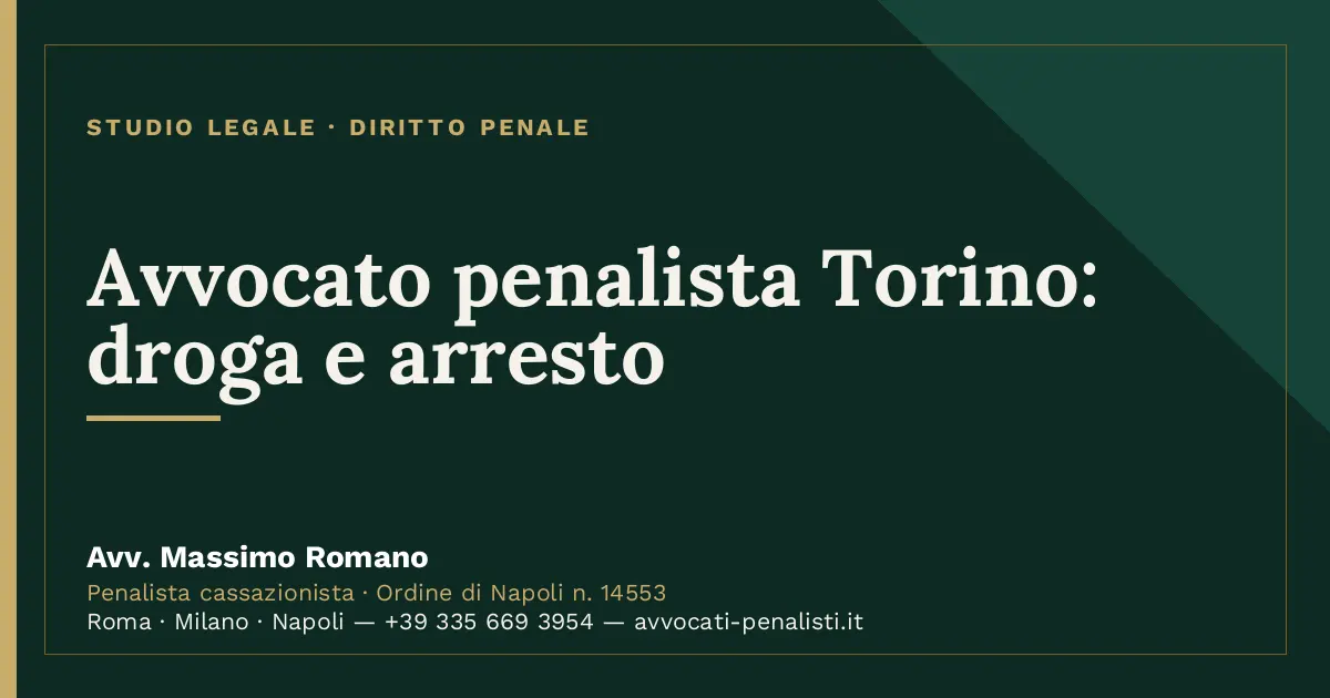 Avvocato penalista Torino: droga e arresto — scheda dello Studio Legale Avv. Massimo Romano