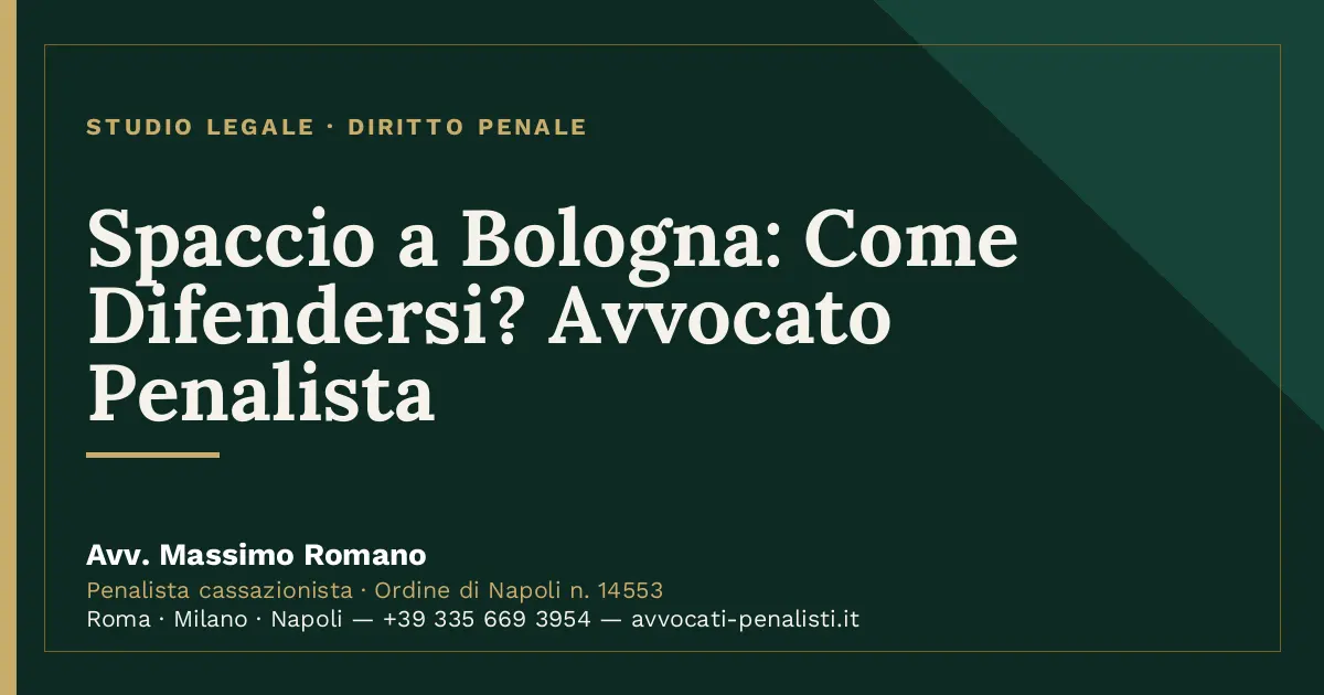 Spaccio a Bologna: Come Difendersi? Avvocato Penalista — scheda dello Studio Legale Avv. Massimo Romano