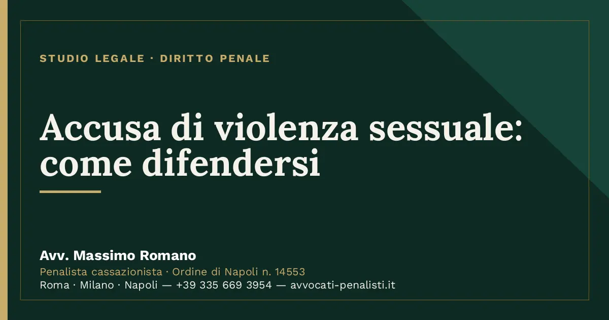 Accusa di violenza sessuale: come difendersi — scheda dello Studio Legale Avv. Massimo Romano