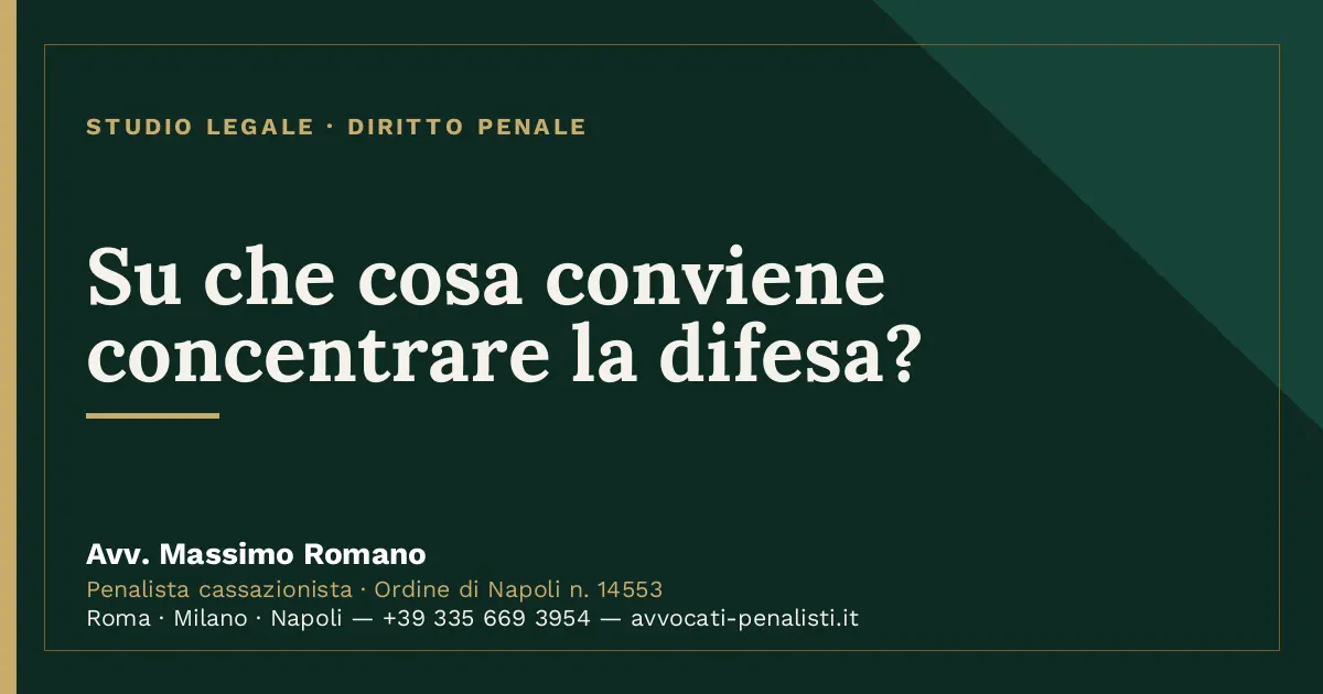 Su che cosa conviene concentrare la difesa? — scheda dello Studio Legale Avv. Massimo Romano