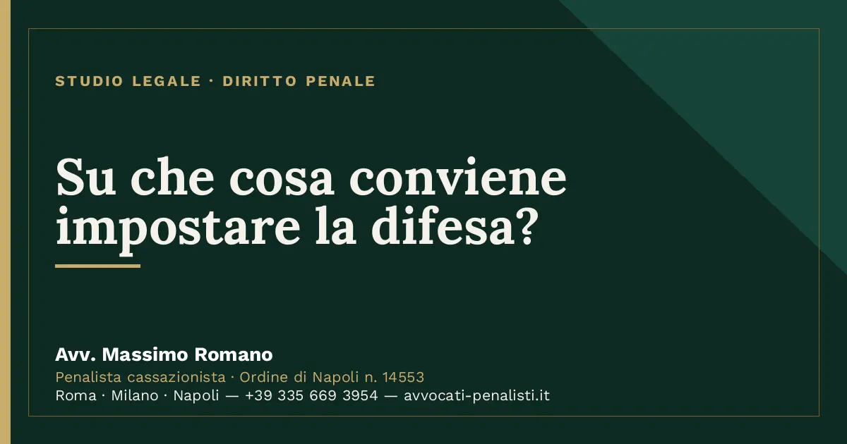 Su che cosa conviene impostare la difesa? — scheda dello Studio Legale Avv. Massimo Romano