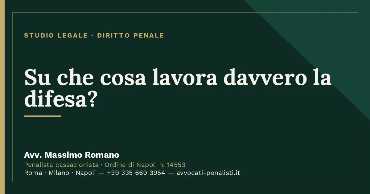 Su che cosa lavora davvero la difesa? — scheda dello Studio Legale Avv. Massimo Romano
