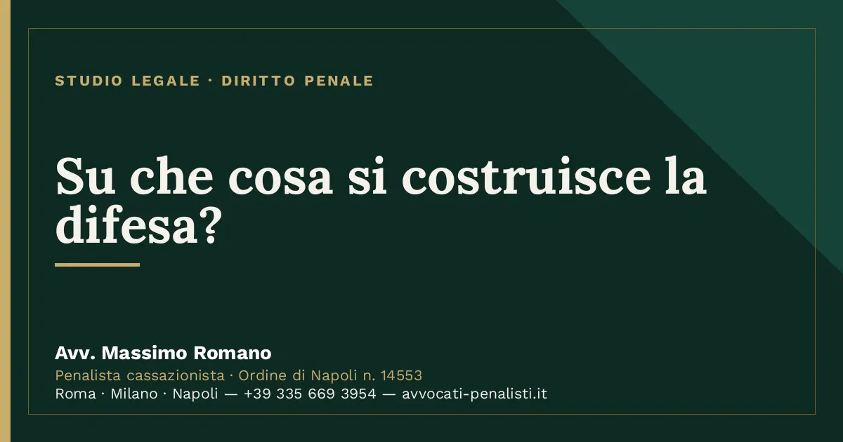 Su che cosa si costruisce la difesa? — scheda dello Studio Legale Avv. Massimo Romano