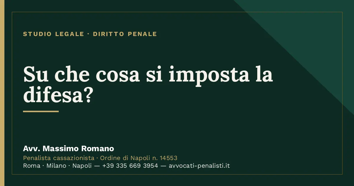 Su che cosa si imposta la difesa? — scheda dello Studio Legale Avv. Massimo Romano