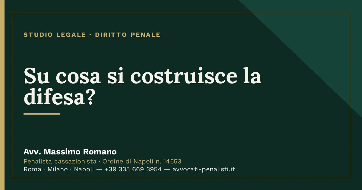 Su cosa si costruisce la difesa? — scheda dello Studio Legale Avv. Massimo Romano