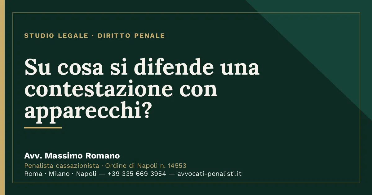 Su cosa si difende una contestazione con apparecchi? — scheda dello Studio Legale Avv. Massimo Romano