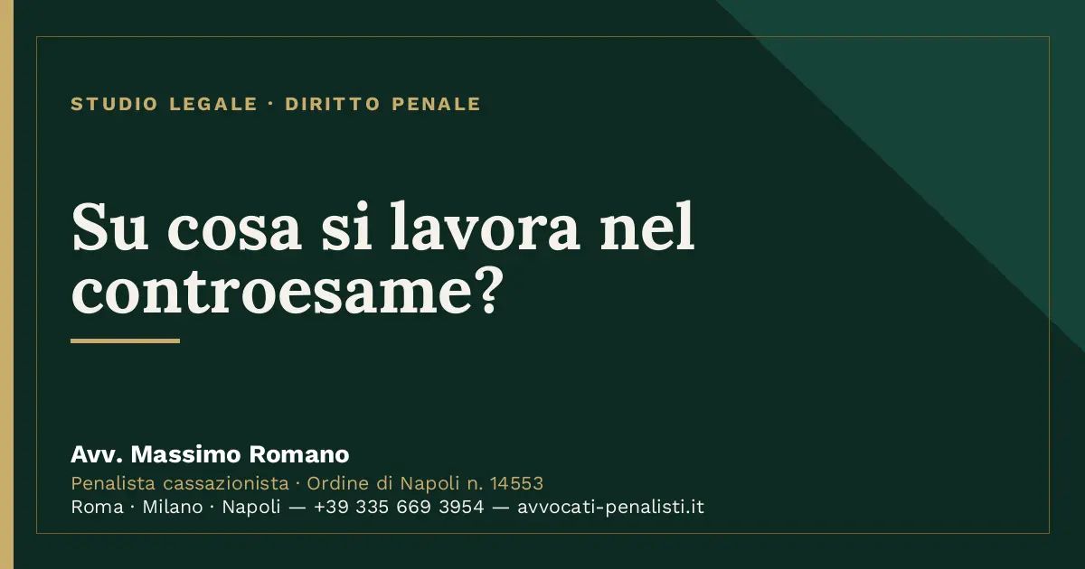 Su cosa si lavora nel controesame? — scheda dello Studio Legale Avv. Massimo Romano
