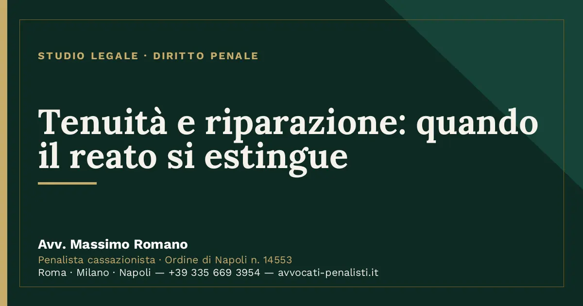 Tenuità e riparazione: quando il reato si estingue — scheda dello Studio Legale Avv. Massimo Romano