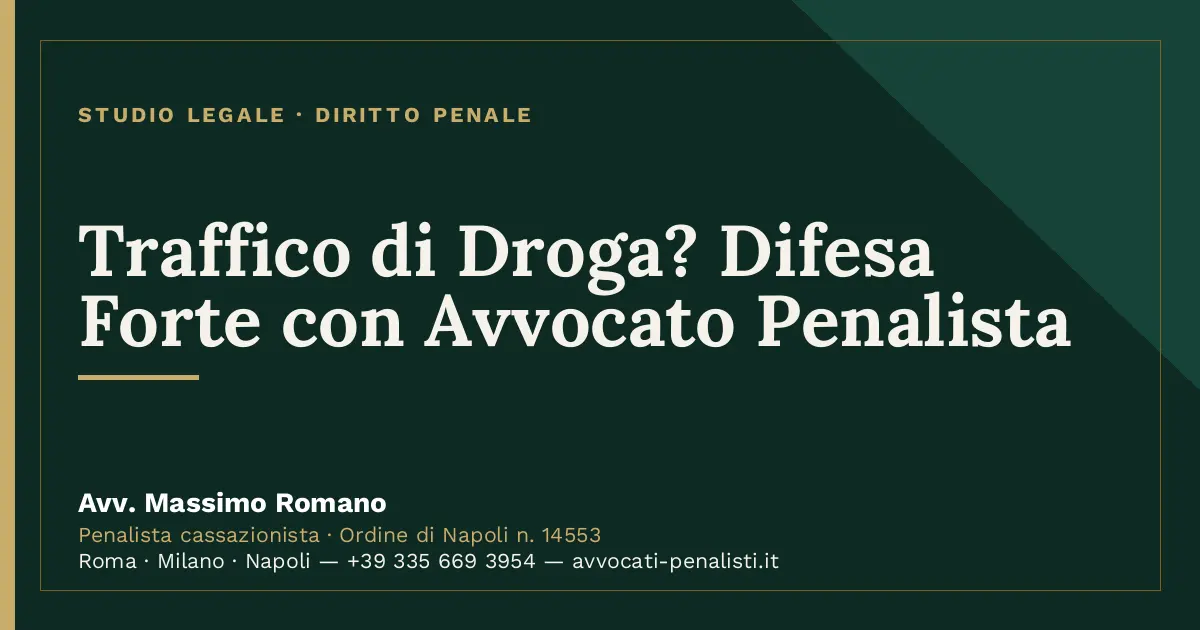 Traffico di Droga? Difesa Forte con Avvocato Penalista — scheda dello Studio Legale Avv. Massimo Romano