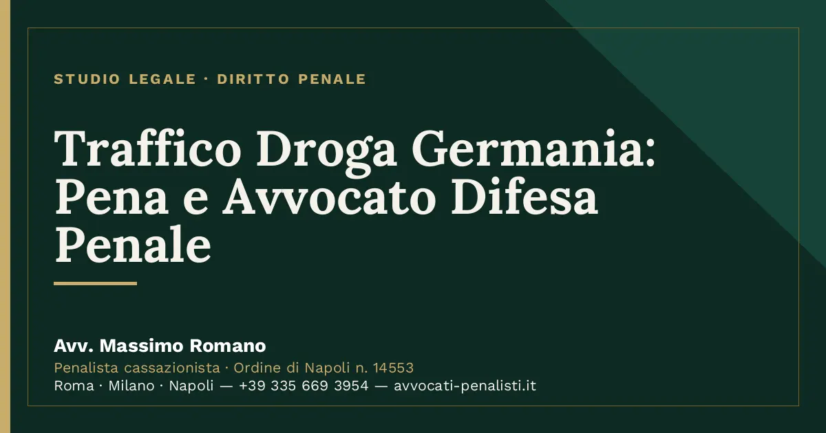 Traffico Droga Germania: Pena e Avvocato Difesa Penale — scheda dello Studio Legale Avv. Massimo Romano