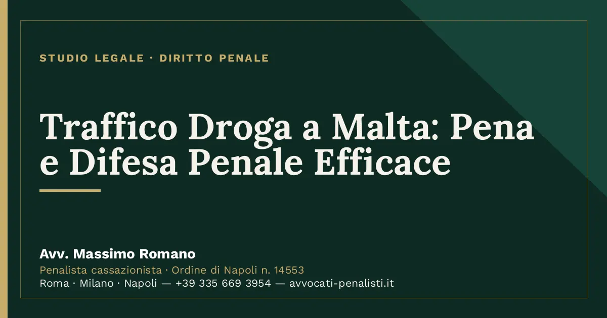 Traffico Droga a Malta: Pena e Difesa Penale Efficace — scheda dello Studio Legale Avv. Massimo Romano