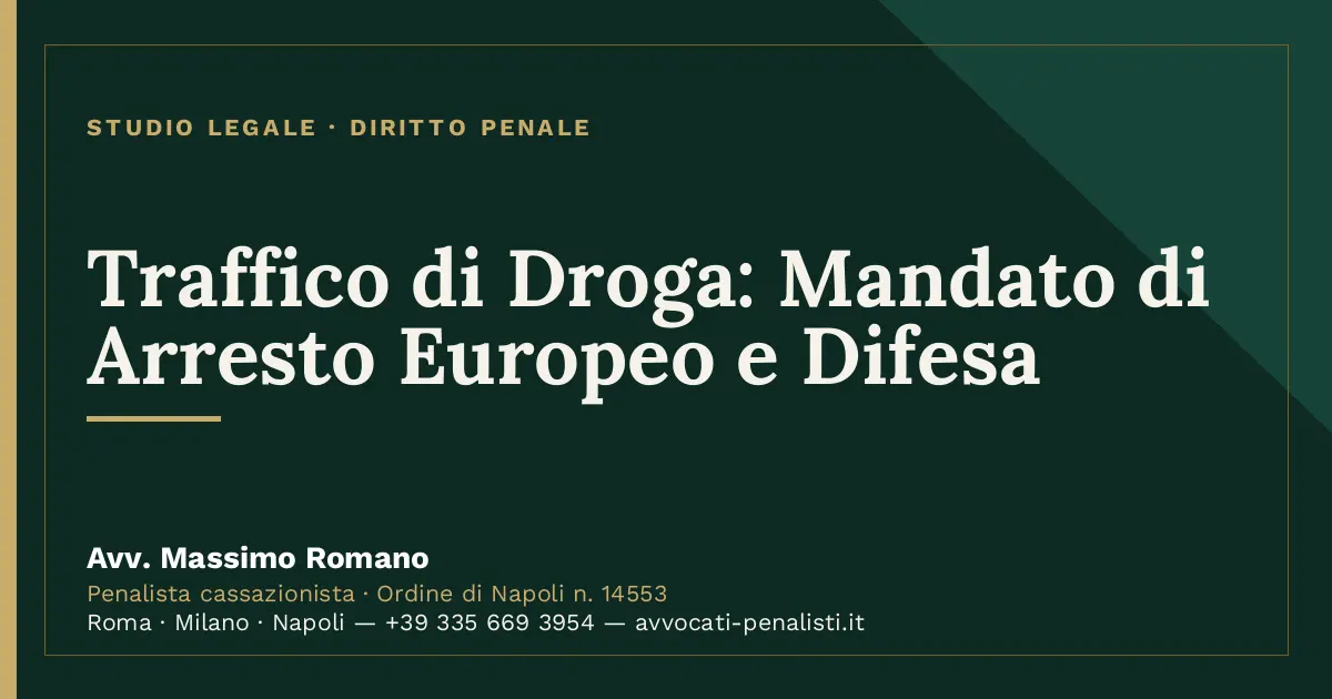 Traffico di Droga: Mandato di Arresto Europeo e Difesa — scheda dello Studio Legale Avv. Massimo Romano