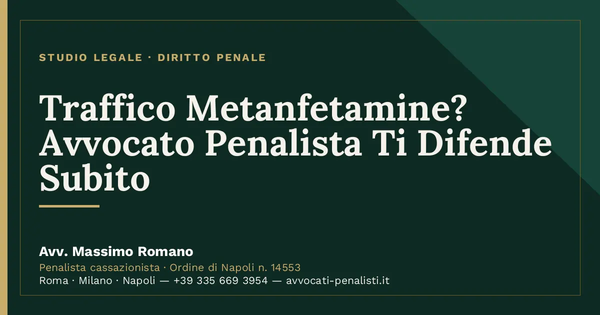 Traffico Metanfetamine? Avvocato Penalista Ti Difende Subito — scheda dello Studio Legale Avv. Massimo Romano