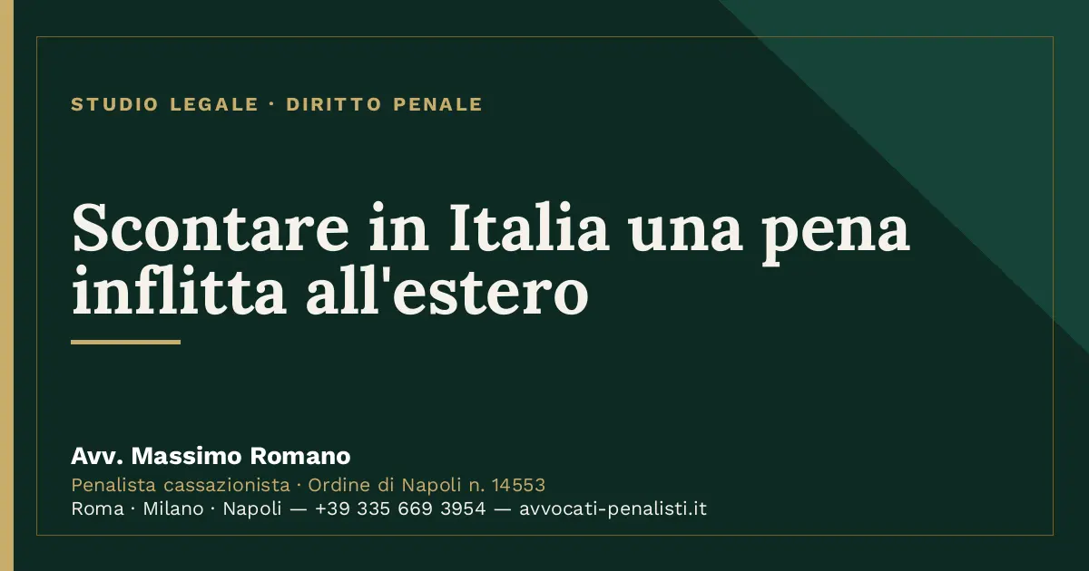 Scontare in Italia una pena inflitta all'estero — scheda dello Studio Legale Avv. Massimo Romano