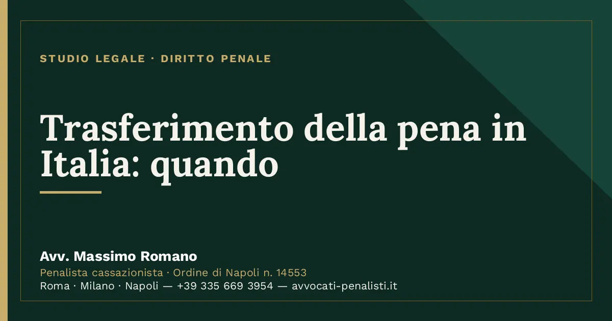 Trasferimento della pena in Italia: quando — scheda dello Studio Legale Avv. Massimo Romano