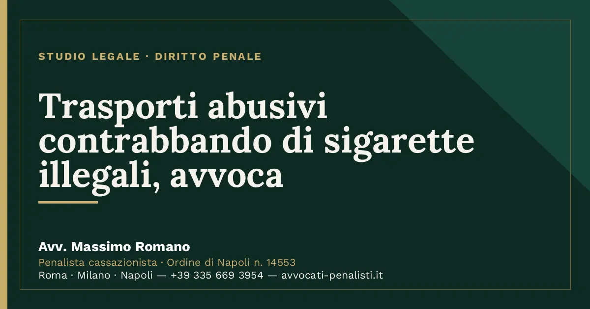 Trasporti abusivi contrabbando di sigarette illegali, avvoca — scheda dello Studio Legale Avv. Massimo Romano