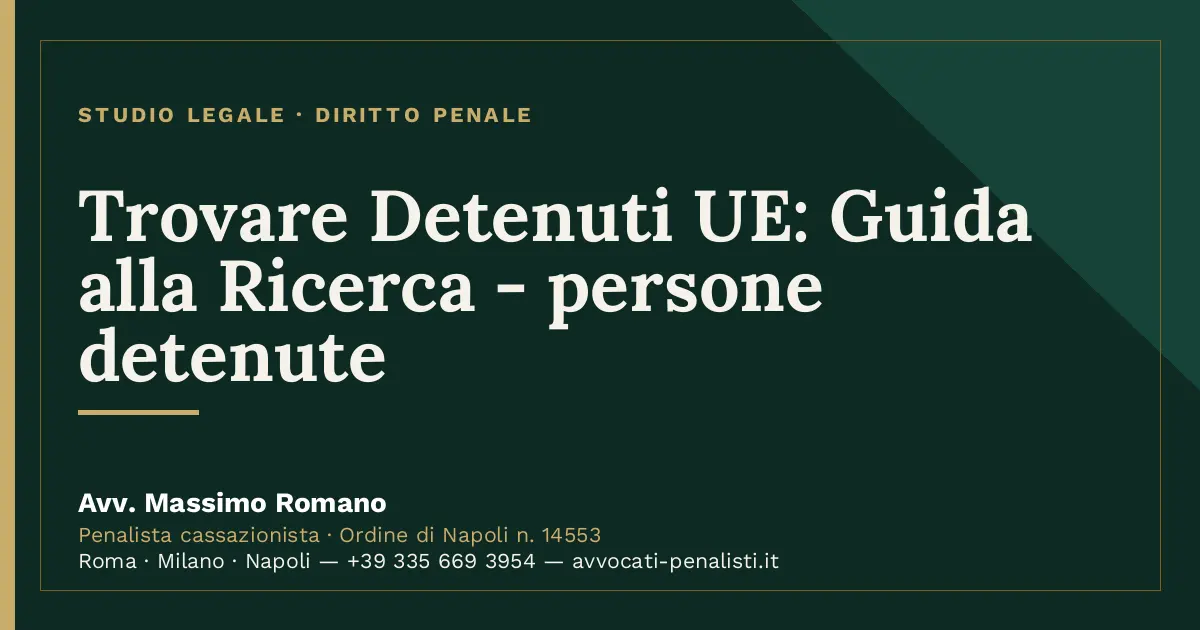 Trovare Detenuti UE: Guida alla Ricerca - persone detenute — scheda dello Studio Legale Avv. Massimo Romano