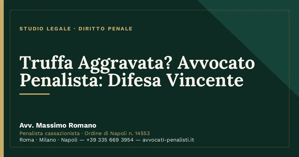 Truffa Aggravata? Avvocato Penalista: Difesa Vincente — scheda dello Studio Legale Avv. Massimo Romano