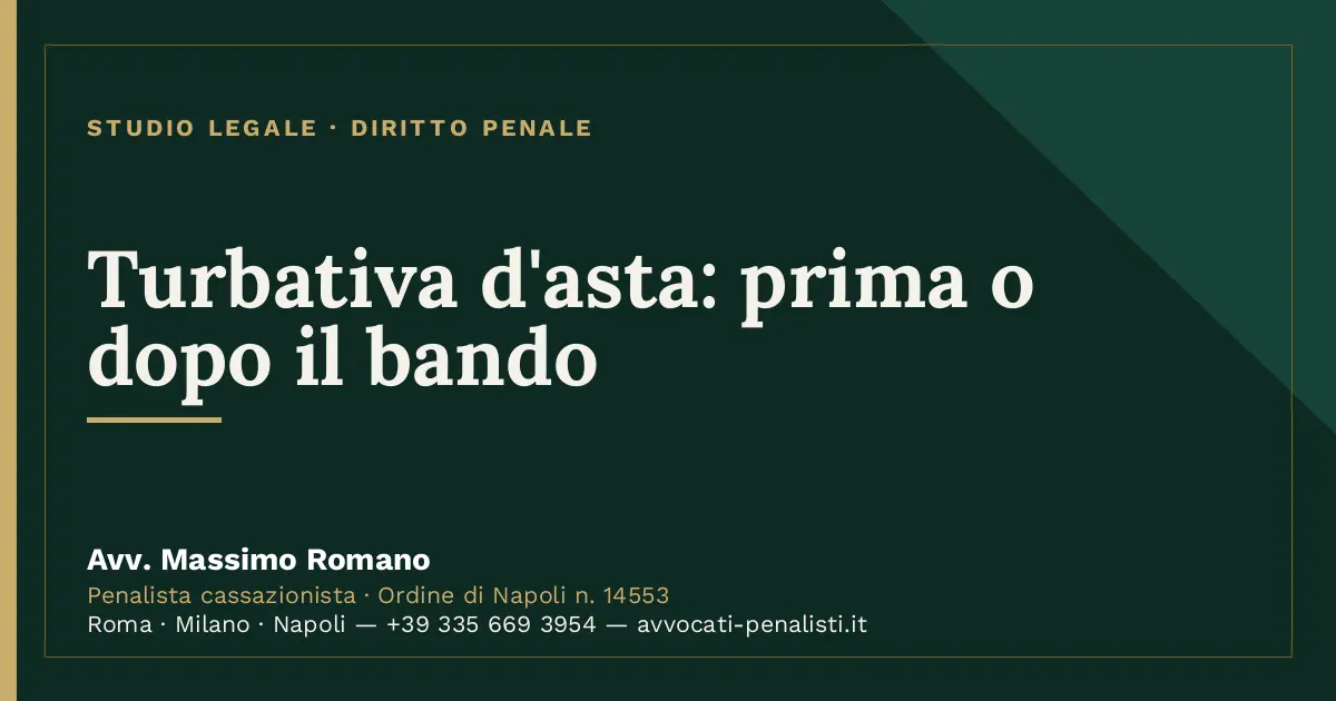 Turbativa d'asta: prima o dopo il bando — scheda dello Studio Legale Avv. Massimo Romano