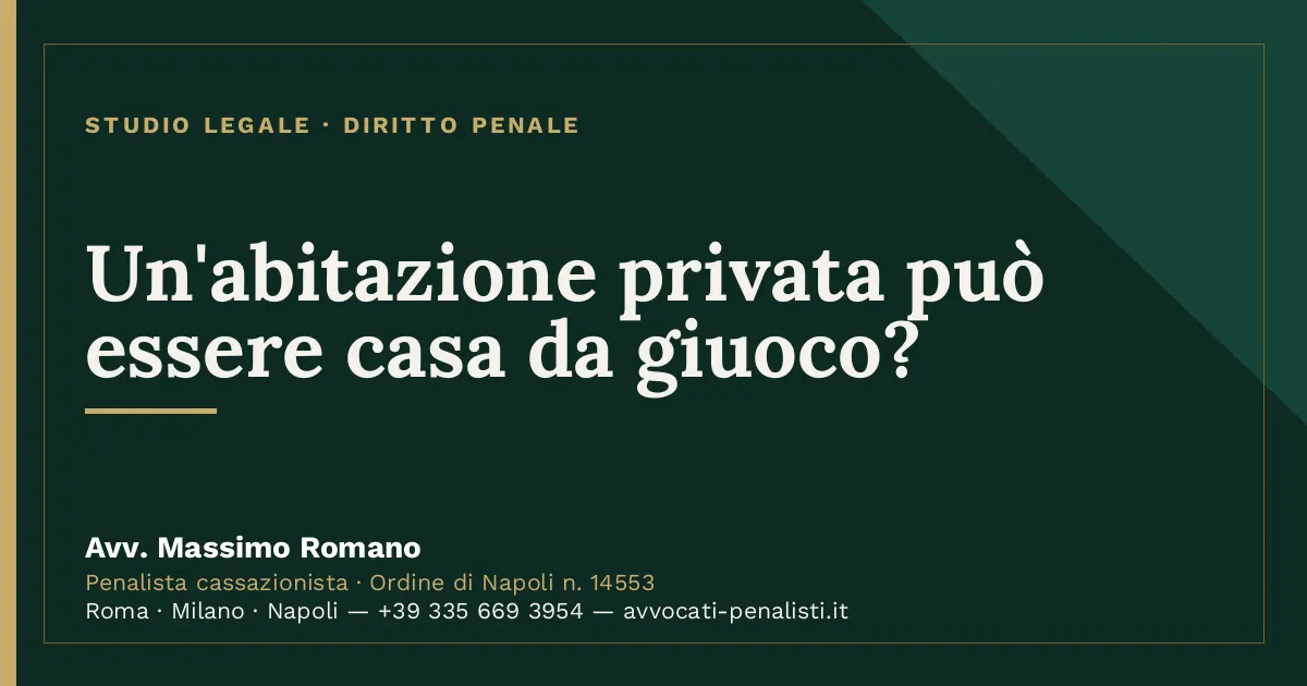 Un'abitazione privata può essere casa da giuoco? — scheda dello Studio Legale Avv. Massimo Romano