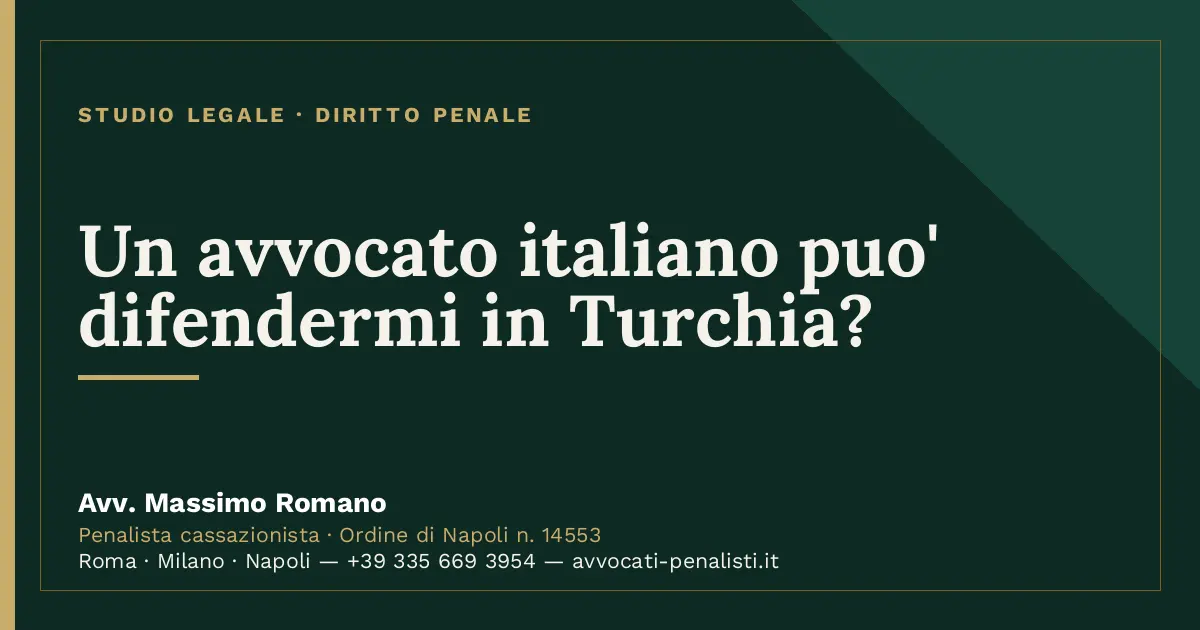 Un avvocato italiano puo' difendermi in Turchia? — scheda dello Studio Legale Avv. Massimo Romano