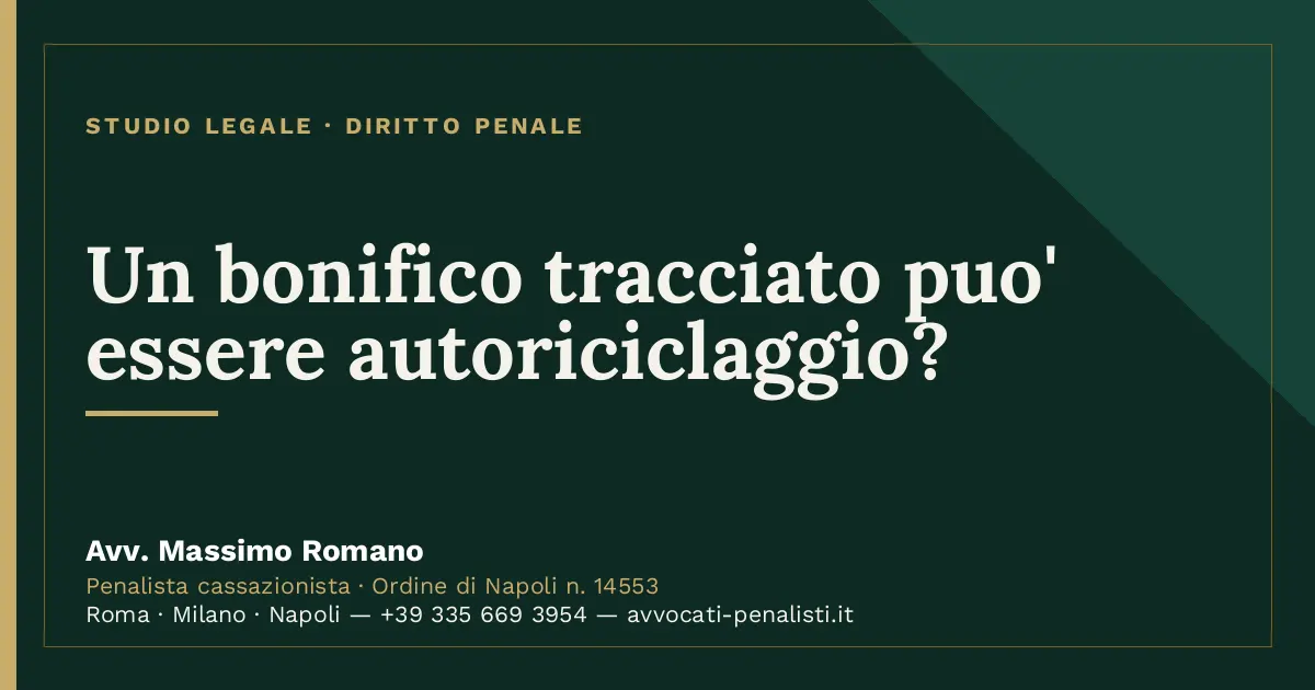 Un bonifico tracciato puo' essere autoriciclaggio? — scheda dello Studio Legale Avv. Massimo Romano