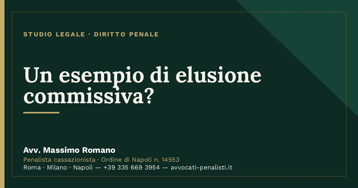 Un esempio di elusione commissiva? — scheda dello Studio Legale Avv. Massimo Romano