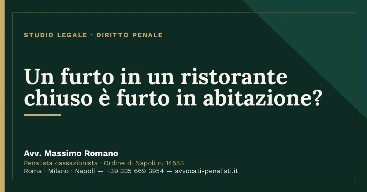 Un furto in un ristorante chiuso è furto in abitazione? — scheda dello Studio Legale Avv. Massimo Romano
