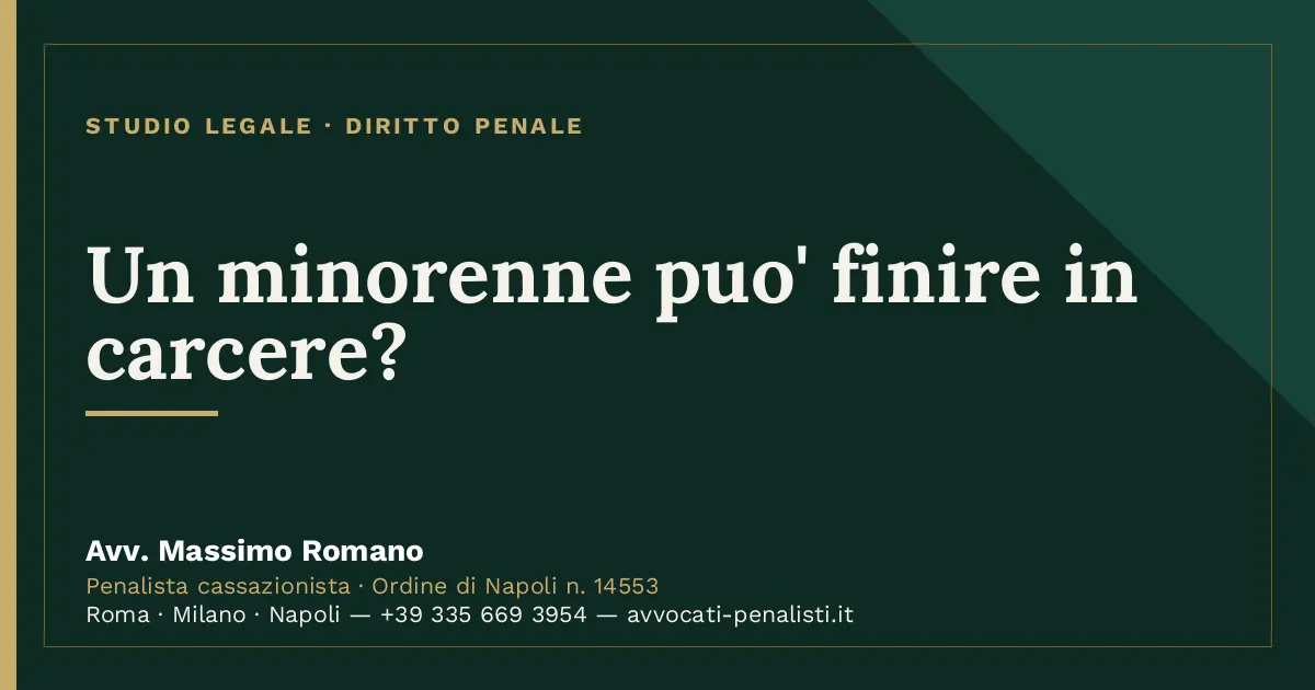 Un minorenne puo' finire in carcere? — scheda dello Studio Legale Avv. Massimo Romano