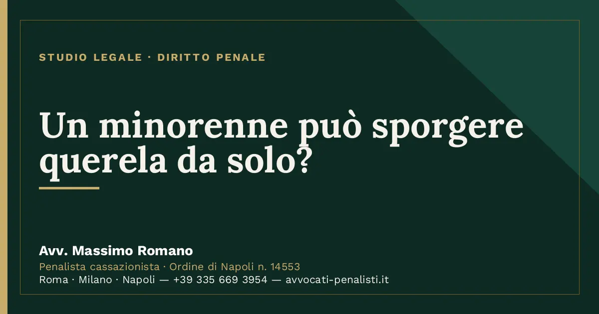 Un minorenne può sporgere querela da solo? — scheda dello Studio Legale Avv. Massimo Romano