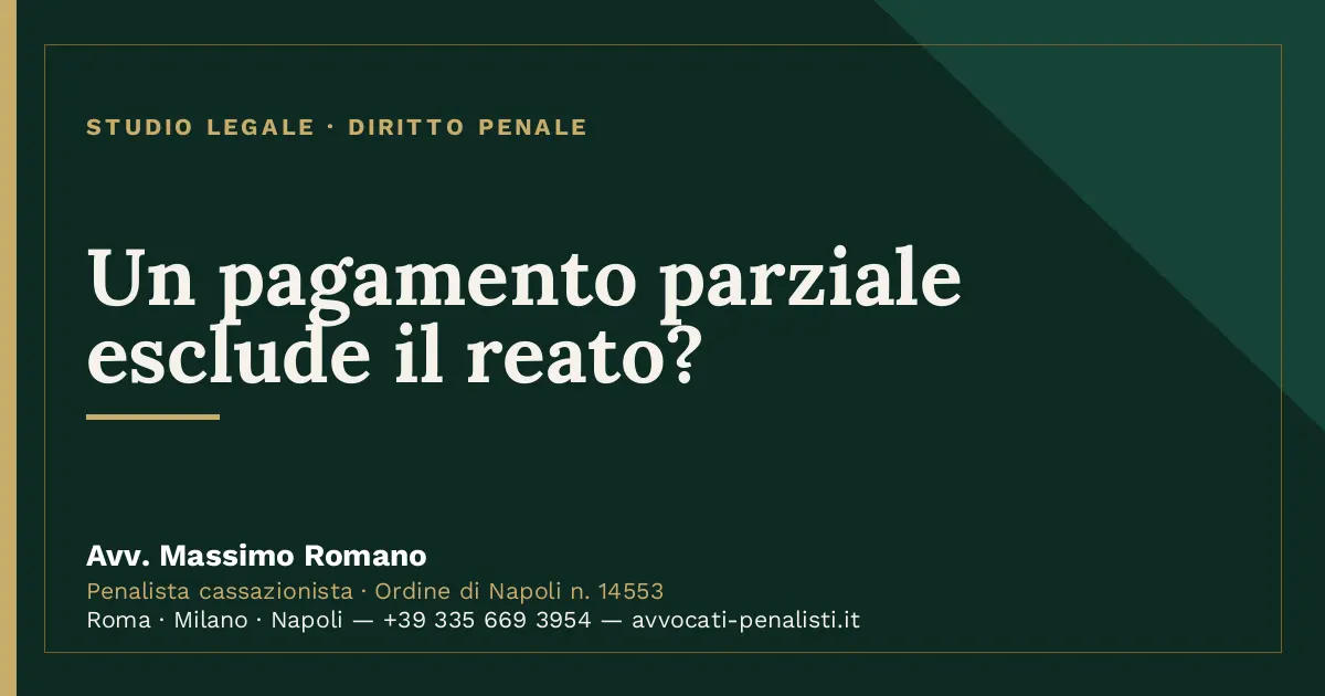 Un pagamento parziale esclude il reato? — scheda dello Studio Legale Avv. Massimo Romano
