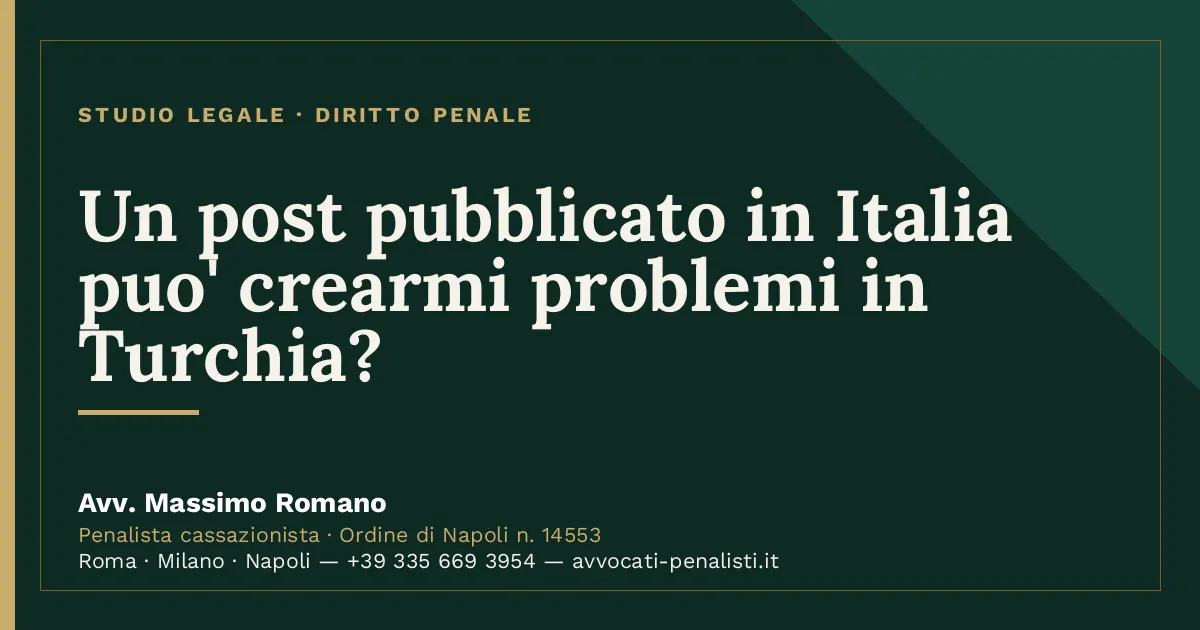 Un post pubblicato in Italia puo' crearmi problemi in Turchia? — scheda dello Studio Legale Avv. Massimo Romano