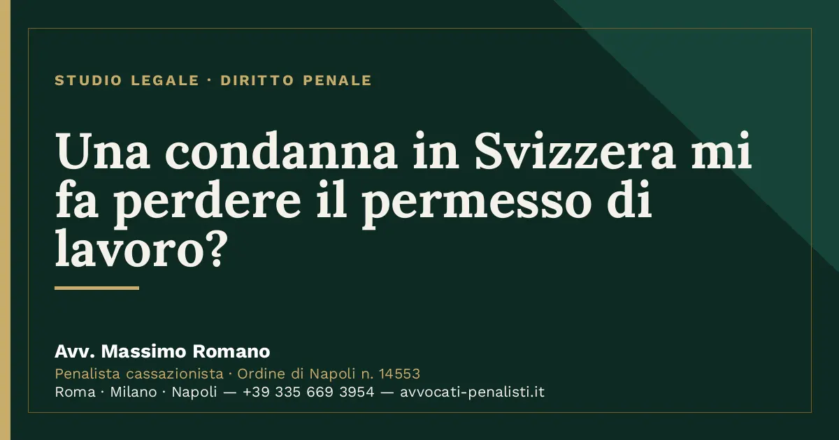 Una condanna in Svizzera mi fa perdere il permesso di lavoro? — scheda dello Studio Legale Avv. Massimo Romano