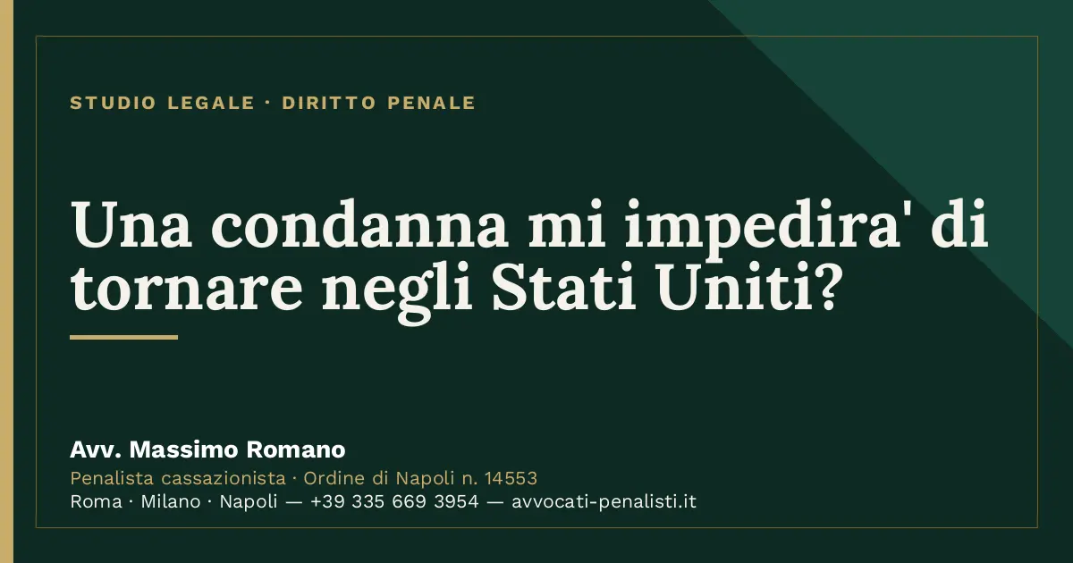 Una condanna mi impedira' di tornare negli Stati Uniti? — scheda dello Studio Legale Avv. Massimo Romano