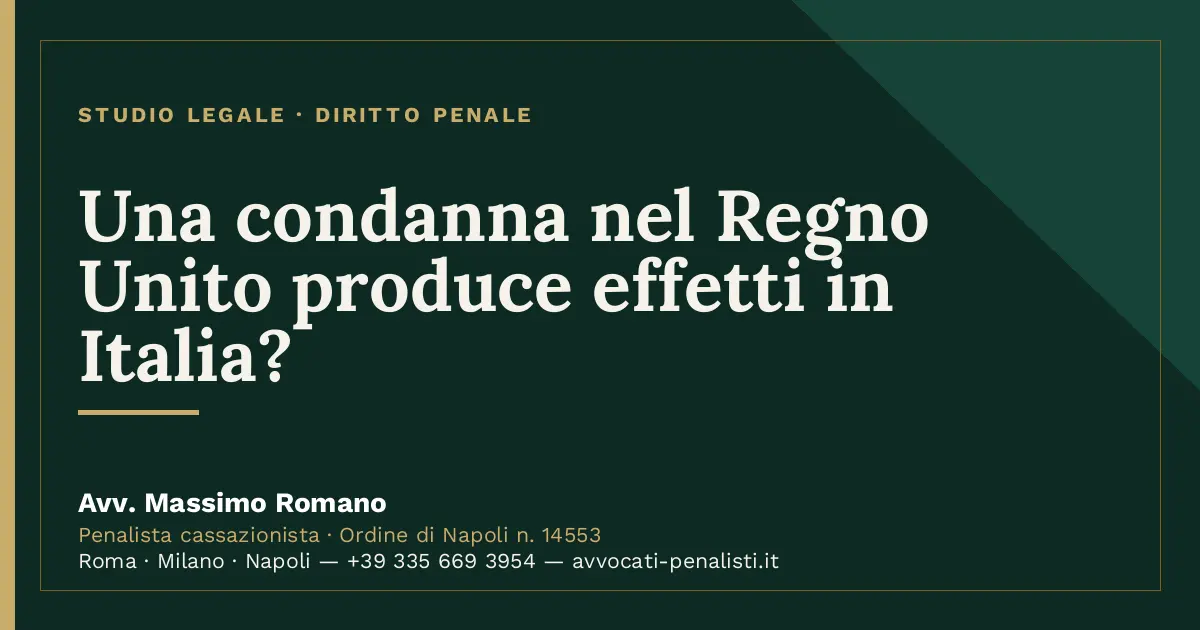 Una condanna nel Regno Unito produce effetti in Italia? — scheda dello Studio Legale Avv. Massimo Romano