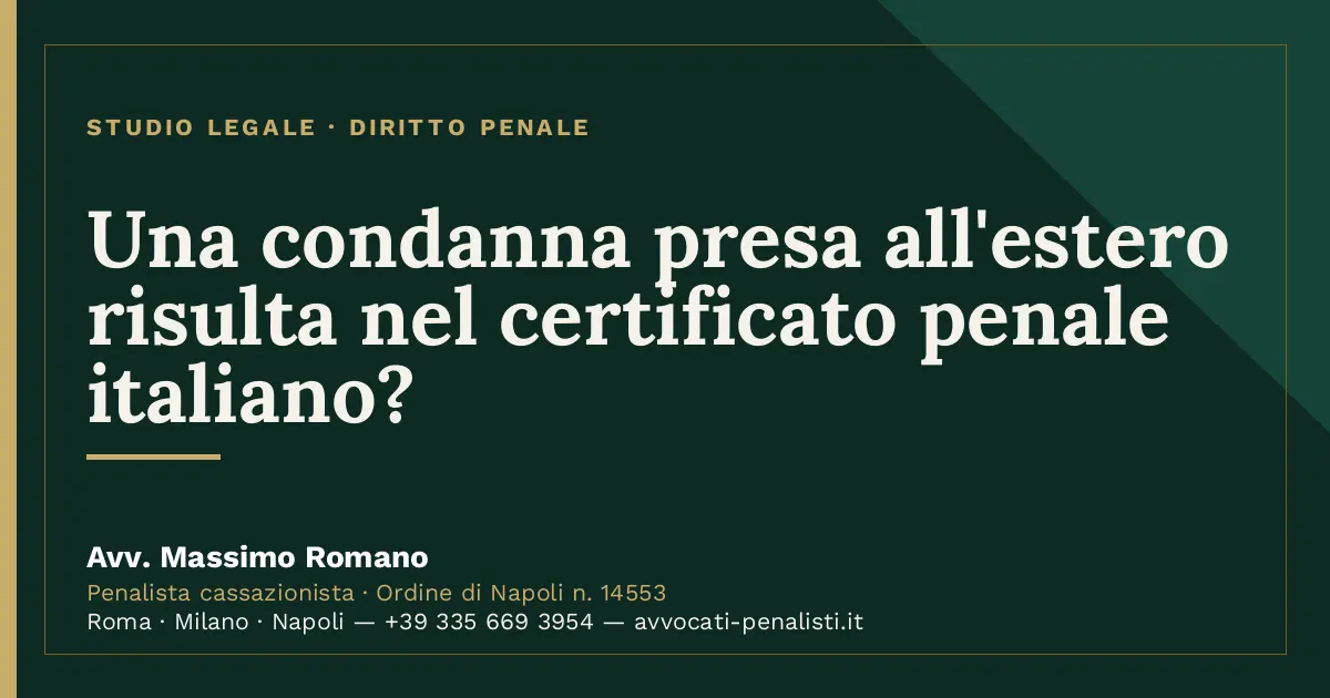Una condanna presa all'estero risulta nel certificato penale italiano? — scheda dello Studio Legale Avv. Massimo Romano