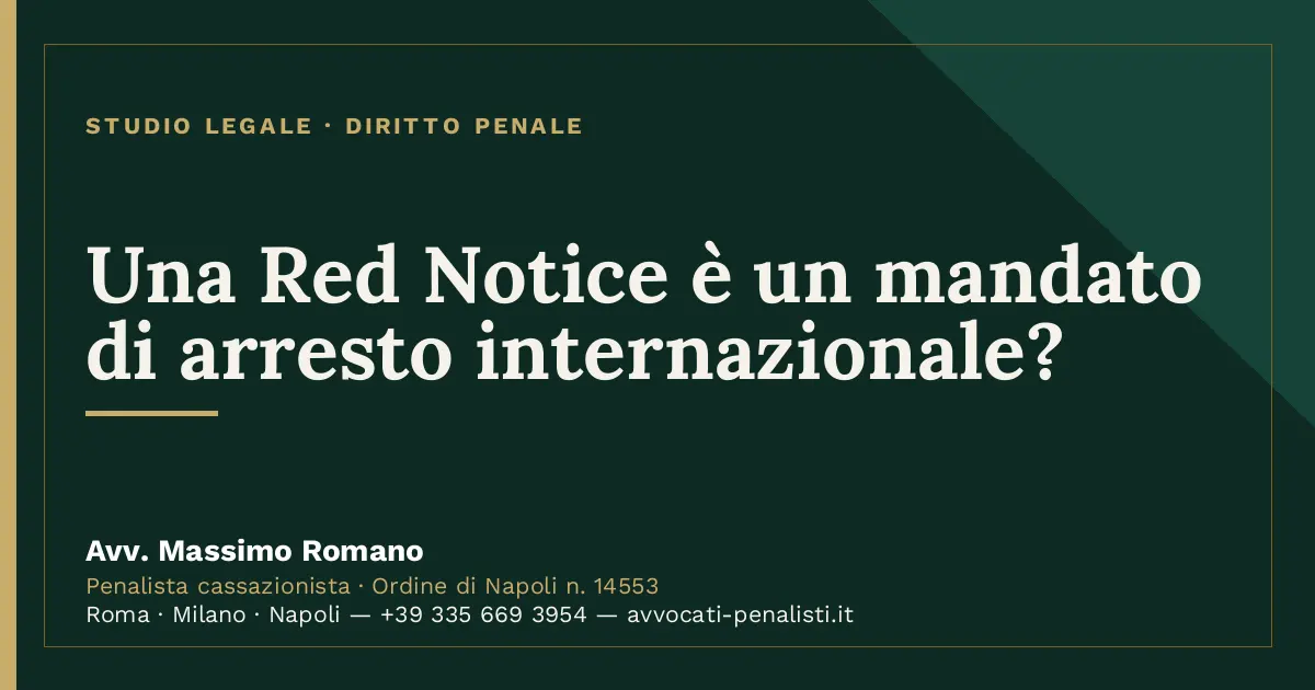 Una Red Notice è un mandato di arresto internazionale? — scheda dello Studio Legale Avv. Massimo Romano
