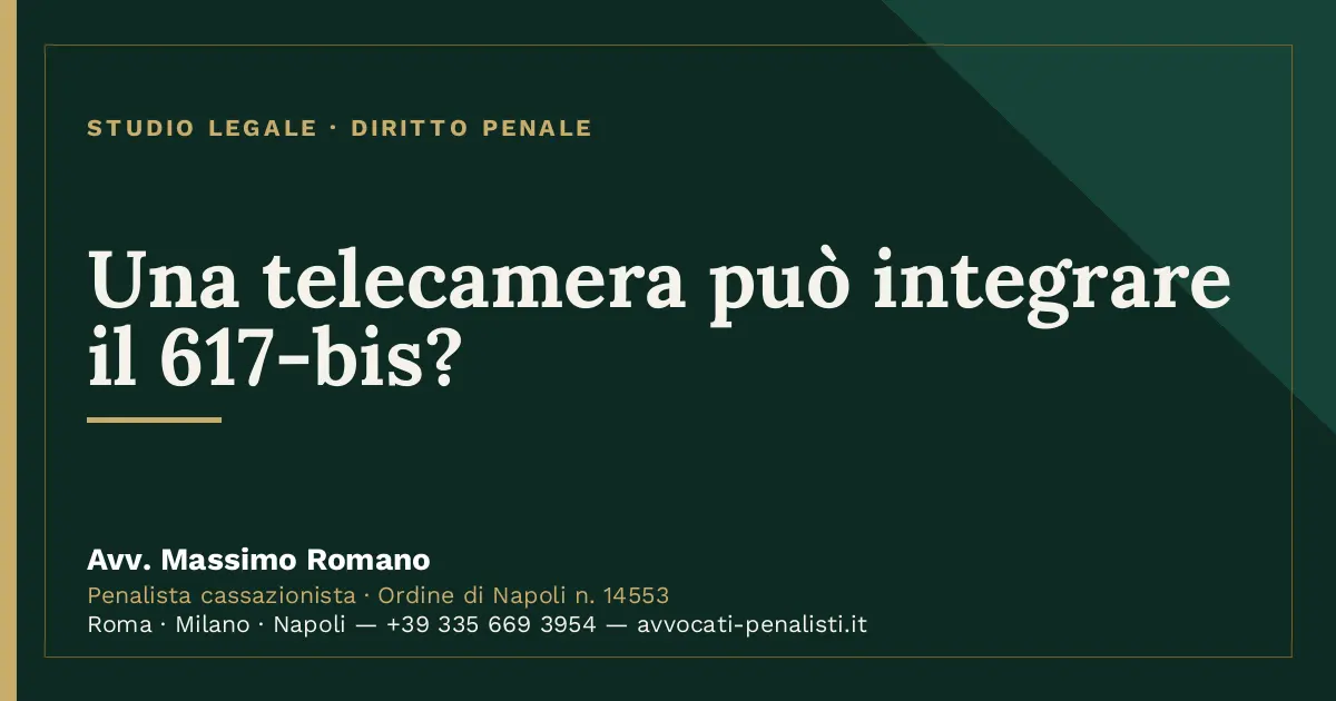Una telecamera può integrare il 617-bis? — scheda dello Studio Legale Avv. Massimo Romano