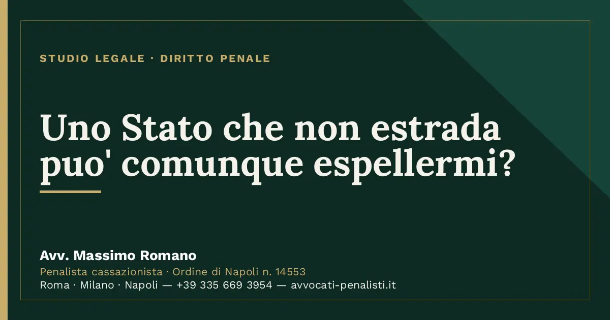 Uno Stato che non estrada puo' comunque espellermi? — scheda dello Studio Legale Avv. Massimo Romano