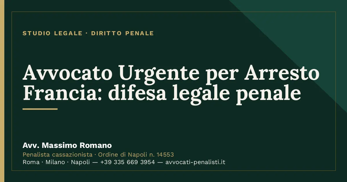 Avvocato Urgente per Arresto Francia: difesa legale penale — scheda dello Studio Legale Avv. Massimo Romano