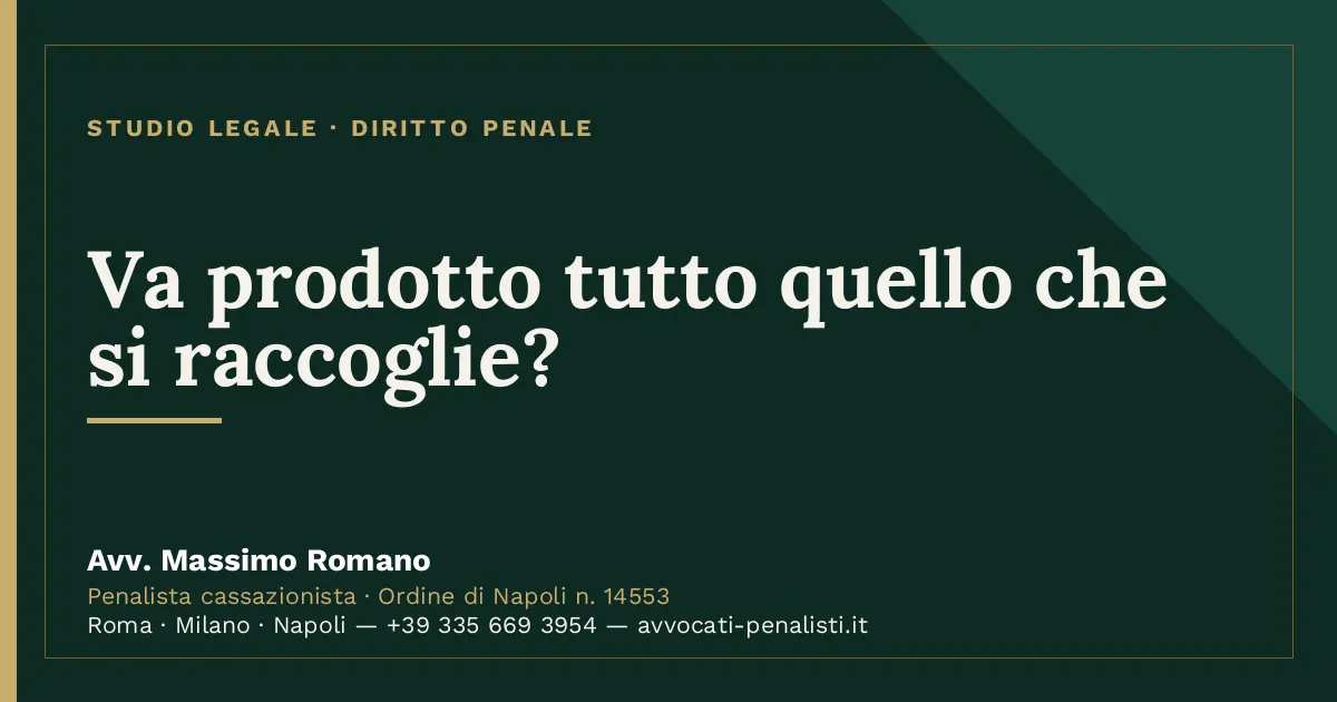 Va prodotto tutto quello che si raccoglie? — scheda dello Studio Legale Avv. Massimo Romano