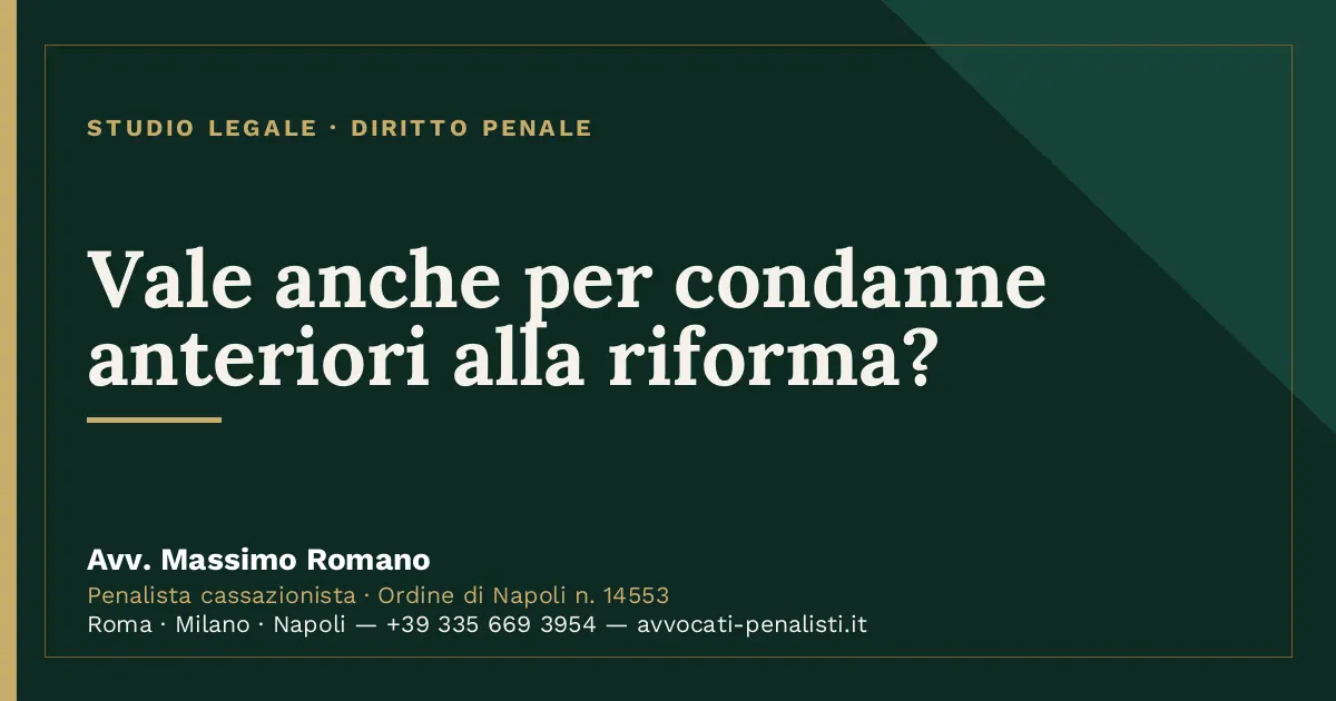 Vale anche per condanne anteriori alla riforma? — scheda dello Studio Legale Avv. Massimo Romano