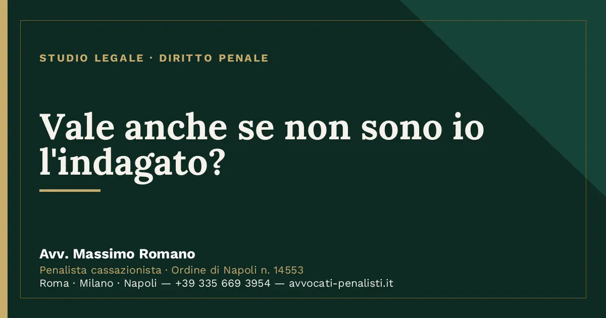 Vale anche se non sono io l'indagato? — scheda dello Studio Legale Avv. Massimo Romano