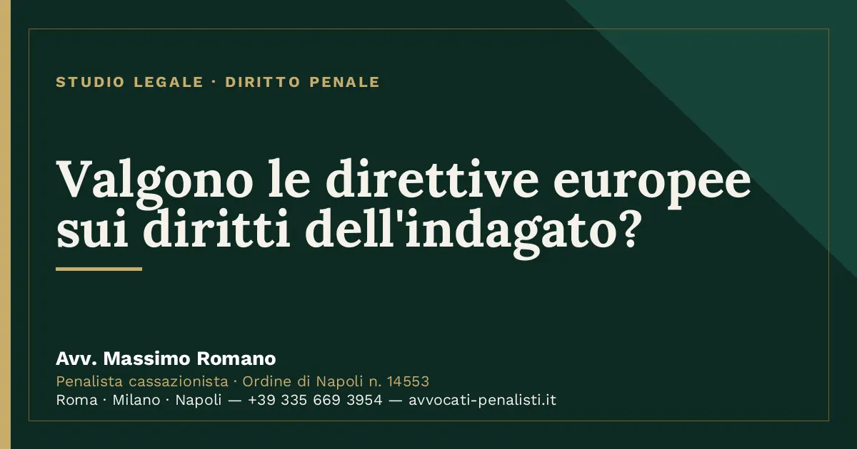 Valgono le direttive europee sui diritti dell'indagato? — scheda dello Studio Legale Avv. Massimo Romano