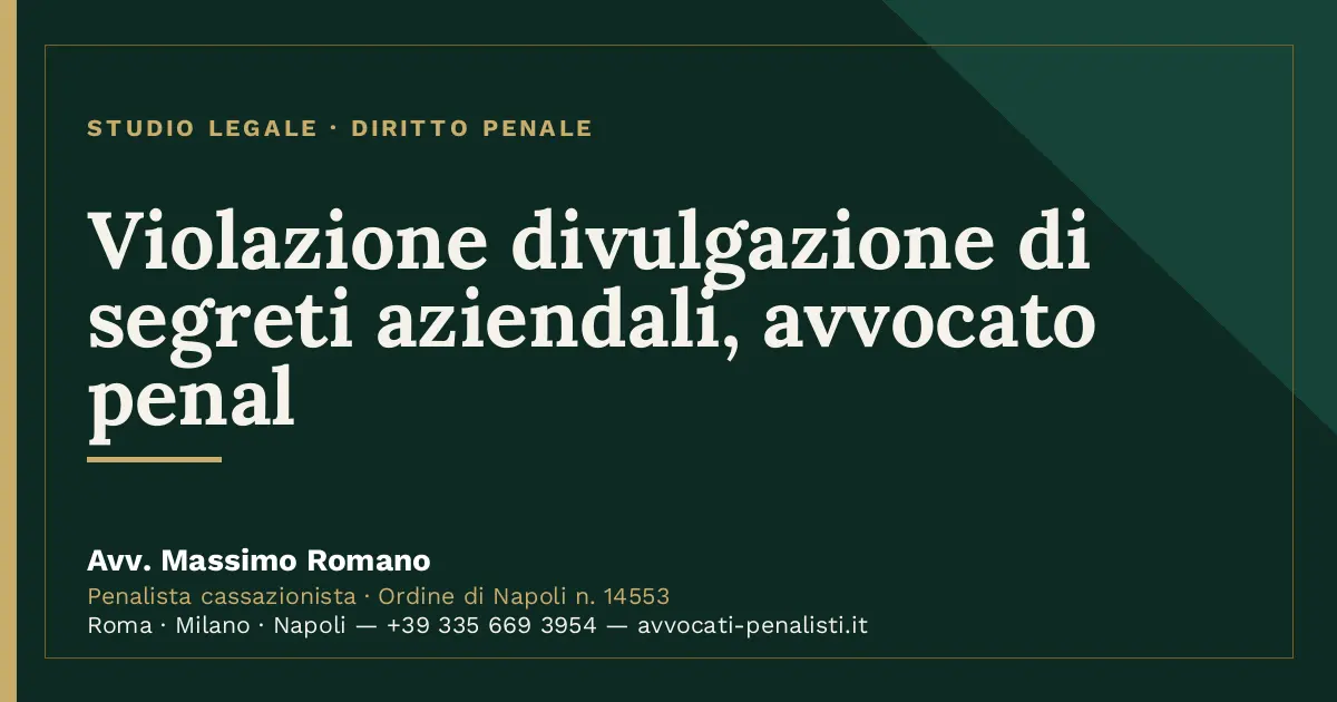 Violazione divulgazione di segreti aziendali, avvocato penal — scheda dello Studio Legale Avv. Massimo Romano