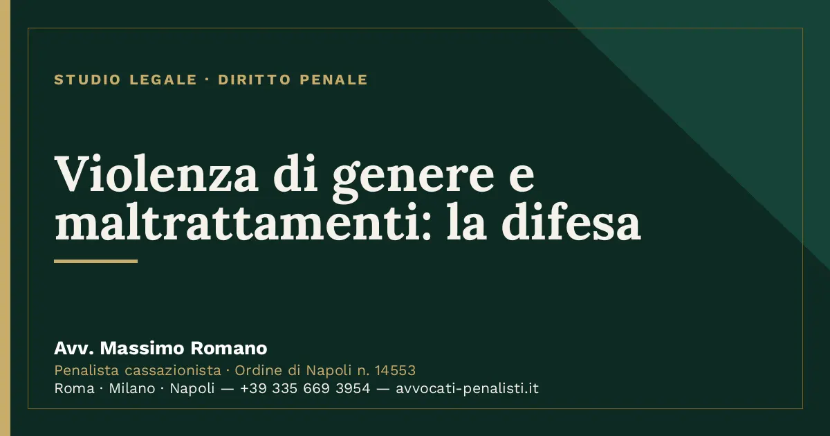 Violenza di genere e maltrattamenti: la difesa — scheda dello Studio Legale Avv. Massimo Romano